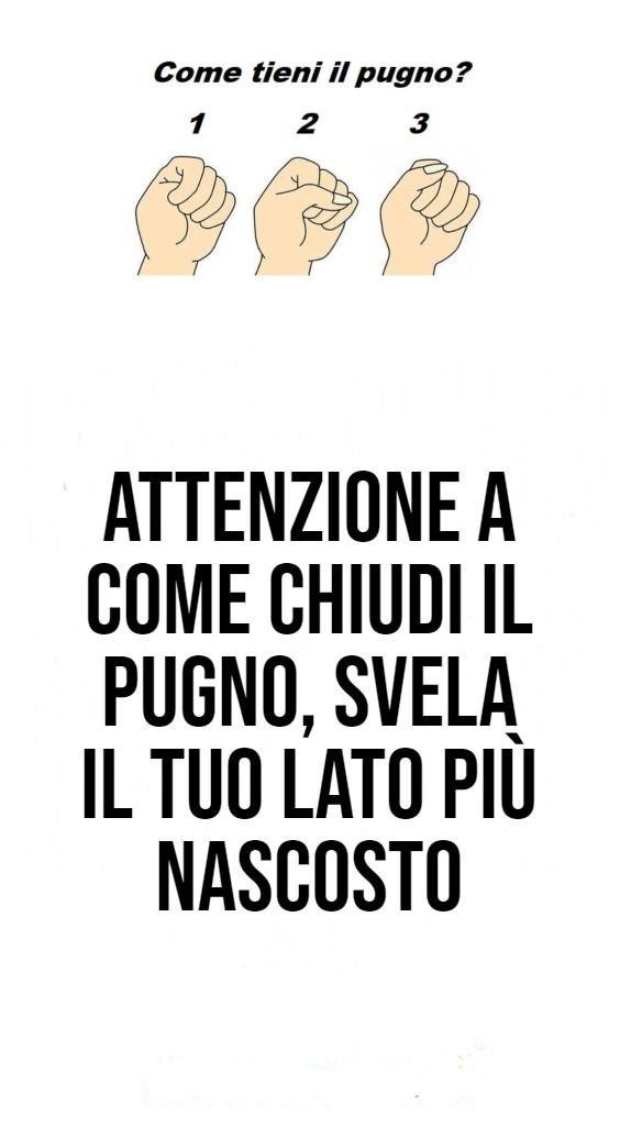Attenzione a come chiudi il pugno, svela il tuo lato più nascosto