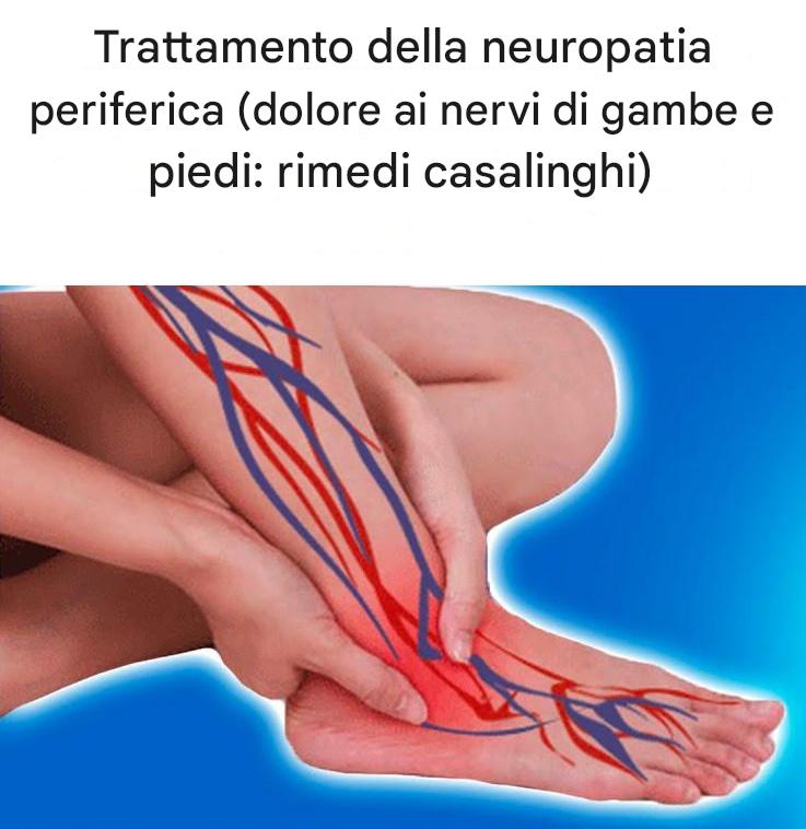 Trattamento della neuropatia periferica [Dolore ai nervi di gambe e piedi: rimedi casalinghi]