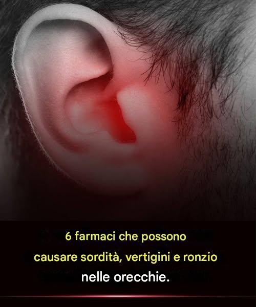 6 farmaci che possono causare sordità, vertigini e ronzio nelle orecchie.