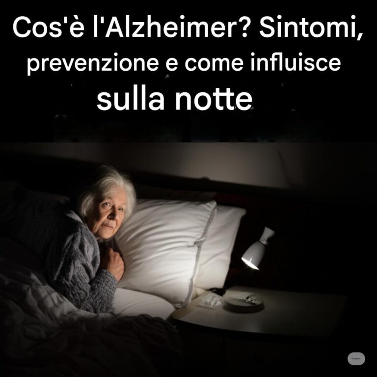 Cos'è l'Alzheimer? Sintomi, prevenzione e come influisce sulla notte